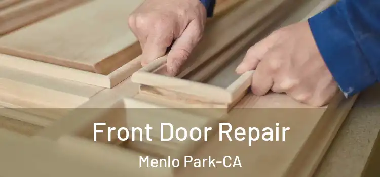 Front Door Repair Menlo Park-CA